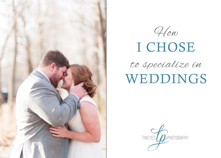 How I Chose To Specialize in Weddings | Tracye’s Photography